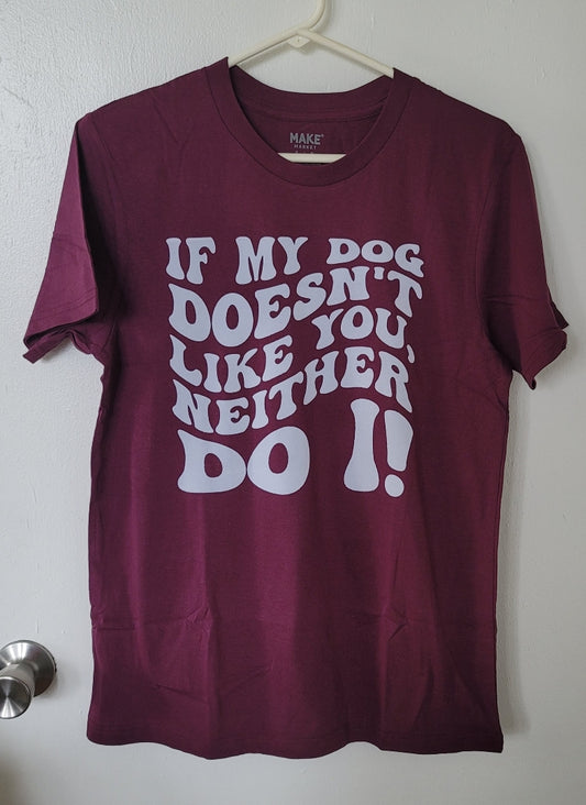 "If My Dog Doesn't Like You" Boettcher's Bistro Apparel